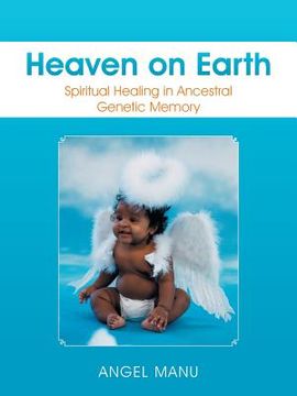 portada Heaven on Earth: Spiritual Healing in Ancestral Genetic Memory (en Inglés)