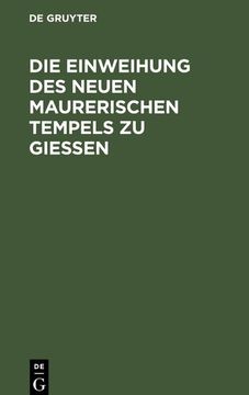 portada Die Einweihung des Neuen Maurerischen Tempels zu Gießen (en Alemán)