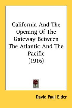 portada california and the opening of the gateway between the atlantic and the pacific (1916) (en Inglés)