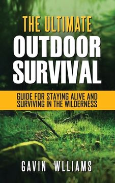 portada Outdoor Survival: The Ultimate Outdoor Survival Guide for Staying Alive and Surviving In The Wilderness (en Inglés)