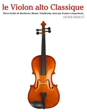 portada le Violon alto Classique: Pièces faciles de Beethoven, Mozart, Tchaikovsky, ainsi que d'autres compositeurs (French Edition)