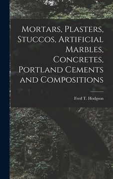 portada Mortars, Plasters, Stuccos, Artificial Marbles, Concretes, Portland Cements and Compositions (en Inglés)