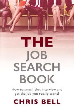 portada THE Job Search Book: How to smash that interview and get the job you really want! (en Inglés)