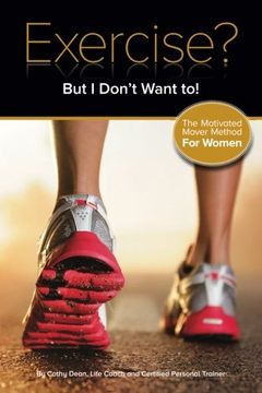 portada Exercise? But I Don't Want To!: The Motivated Mover Method for Women