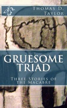 portada Gruesome Triad: Three Stories of the Macabre (en Inglés)