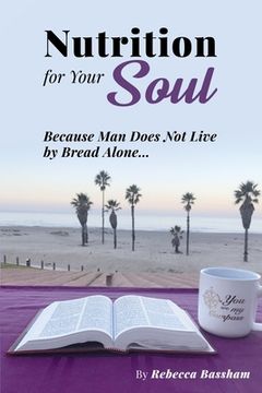portada Nutrition For Your Soul: Because Man Does Not Live by Bread Alone