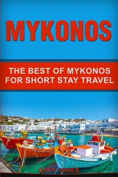 portada Mykonos: The Best Of Mykonos For Short Stay Travel (en Inglés)