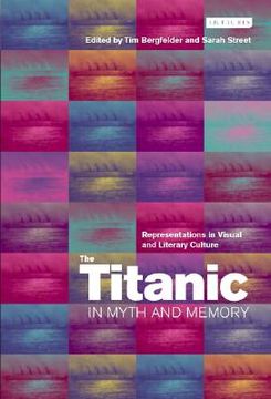 portada The Titanic in Myth and Memory: Representations in Visual and Literary Culture (en Inglés)