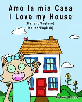 portada Amo la mia casa - I Love my House: Edizione Bilingue - Italiano/Inglese