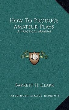 portada how to produce amateur plays: a practical manual