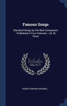 portada Famous Songs: Standard Songs by the Best Composers: Published in Four Volumes: vol. III, Tenor (in English)