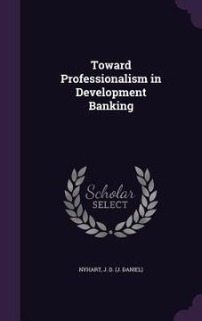portada Toward Professionalism in Development Banking (en Inglés)