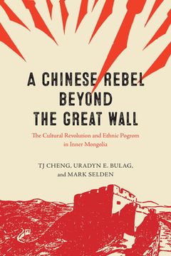 portada A Chinese Rebel beyond the Great Wall: The Cultural Revolution and Ethnic Pogrom in Inner Mongolia (en Inglés)