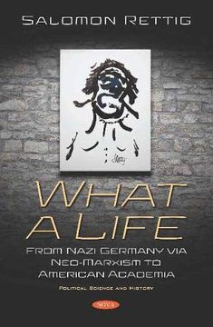 portada What a Life: From Nazi Germany via Neo-Marxism to American Academia (en Inglés)