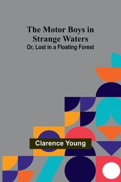 portada The Motor Boys in Strange Waters; Or, Lost in a Floating Forest (en Inglés)