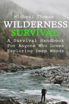 portada Wilderness Survival: A Survival Handbook For Anyone Who Loves Exploring Deep Woods: (+ Bonus Part About Wise Prepping)(Prepper's Guide, Sur