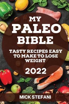 portada My Paleo Bible 2022: Tasty Recipes Easy to Make to Lose Weight (en Inglés)
