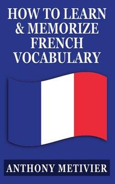 portada How to Learn and Memorize French Vocabulary: ... Using a Memory Palace Specifically Designed for the French Language