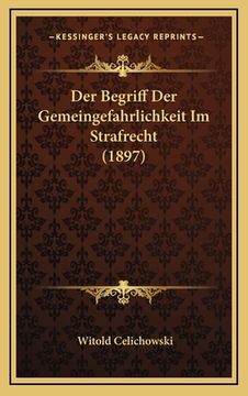 portada Der Begriff Der Gemeingefahrlichkeit Im Strafrecht (1897) (en Alemán)