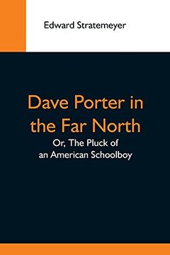 portada Dave Porter in the far North; Or, the Pluck of an American Schoolboy (en Inglés)