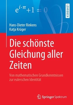 portada Die Schönste Gleichung Aller Zeiten: Von Mathematischen Grundkenntnissen Zur Eulerschen Identität (en Alemán)