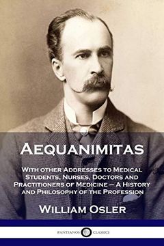 portada Aequanimitas: With Other Addresses to Medical Students, Nurses, Doctors and Practitioners of Medicine - a History and Philosophy of the Profession (in English)