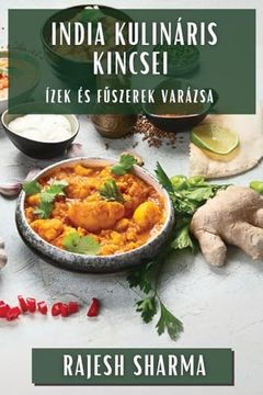 portada India Kulináris Kincsei: Ízek és Fűszerek Varázsa (in Húngaro)