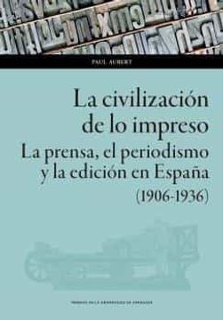 portada La Civilización de lo Impreso: La Prensa, el Periodismo y la Edición en España (1906-1936): 157 (Ciencias Sociales)