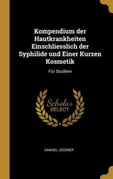portada Kompendium der Hautkrankheiten Einschliesslich der Syphilide und Einer Kurzen Kosmetik: Für Studiere (in English)