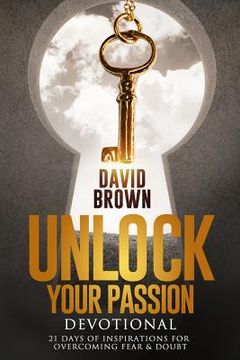 portada Unlock Your Passion Devotional: 21 Days of Inspirations for Overcoming Fear & Doubt (en Inglés)