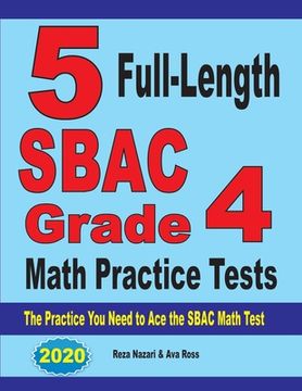 portada 5 Full-Length SBAC Grade 4 Math Practice Tests: The Practice You Need to Ace the SBAC Math Test (en Inglés)