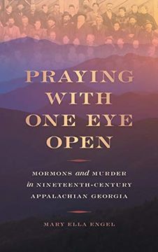 portada Praying With one eye Open: Mormons and Murder in Nineteenth-Century Appalachian Georgia (in English)