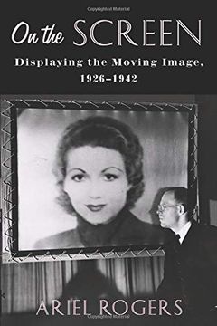 portada On the Screen: Displaying the Moving Image, 1926–1942 (Film and Culture Series) 