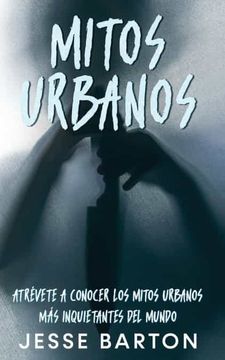 portada Mitos Urbanos: Atrévete a Conocer los Mitos Urbanos más Inquietantes del Mundo (in Spanish)