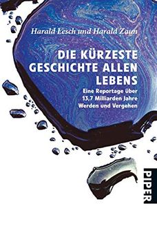 portada Die Kürzeste Geschichte Allen Lebens: Eine Reportage Über 13,7 Milliarden Jahre Werden und Vergehen (in German)