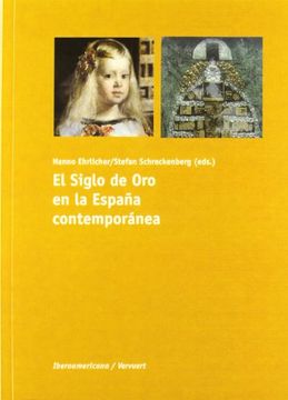 portada El Siglo de oro en la España Contemporánea. (Ediciones de Iberoamericana. A, Historia y Crítica de la Literatura)