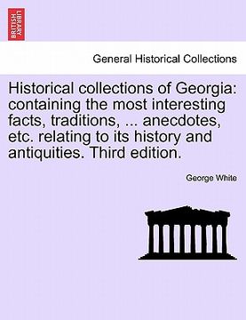 portada historical collections of georgia: containing the most interesting facts, traditions, ... anecdotes, etc. relating to its history and antiquities. thi (en Inglés)