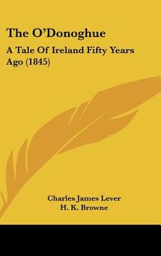 portada the o'donoghue: a tale of ireland fifty years ago (1845) (en Inglés)