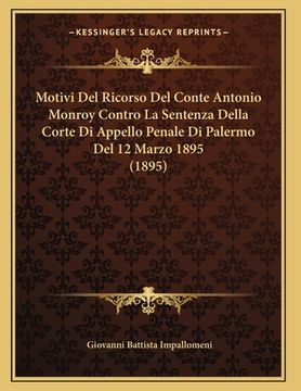 portada Motivi Del Ricorso Del Conte Antonio Monroy Contro La Sentenza Della Corte Di Appello Penale Di Palermo Del 12 Marzo 1895 (1895) (in Italian)