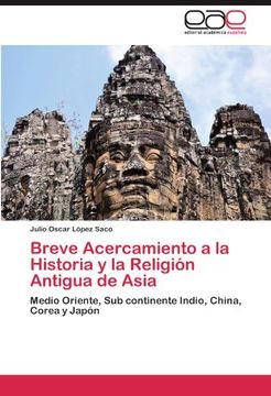 portada Breve Acercamiento a la Historia y la Religión Antigua de Asia: Medio Oriente, sub Continente Indio, China, Corea y Japón
