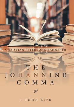 portada The Johannine Comma: 1 John 5:78 (en Inglés)