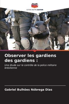 portada Observer les gardiens des gardiens (in French)