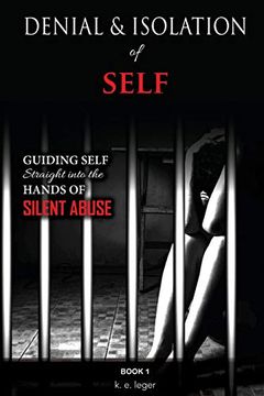 portada Denial and Isolation of Self: Guiding Self Straight Into the Hands of Silent Abuse Book 1 (in English)