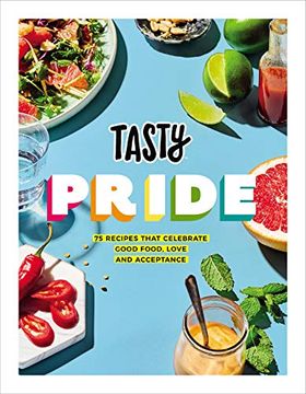 portada Tasty Pride: 75 Recipes That Celebrate Good Food, Love and Acceptance (en Inglés)