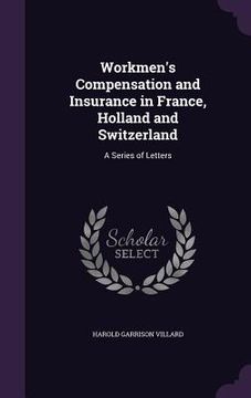 portada Workmen's Compensation and Insurance in France, Holland and Switzerland: A Series of Letters (en Inglés)