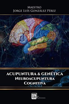 portada Acupuntura & Genetica: Neuroacupuntura Cognitiva: Volume 1 (in Spanish)