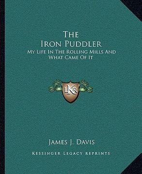 portada the iron puddler: my life in the rolling mills and what came of it (in English)