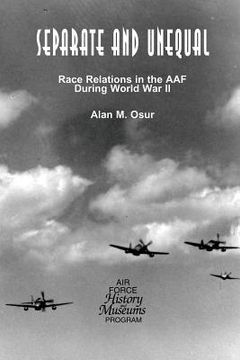 portada Separate and Unequal: Race Relations in the AAF During World War II (en Inglés)