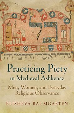 portada Practicing Piety in Medieval Ashkenaz: Men, Women, and Everyday Religious Observance (Jewish Culture and Contexts) (en Inglés)