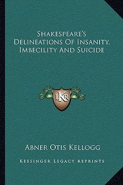 portada shakespeare's delineations of insanity, imbecility and suicide (en Inglés)